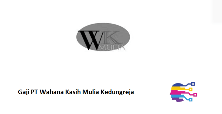 Gaji PT Wahana Kasih Mulia Kedungreja