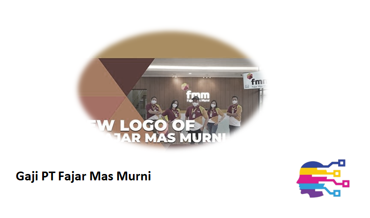 gaji PT Fajar Mas Murni