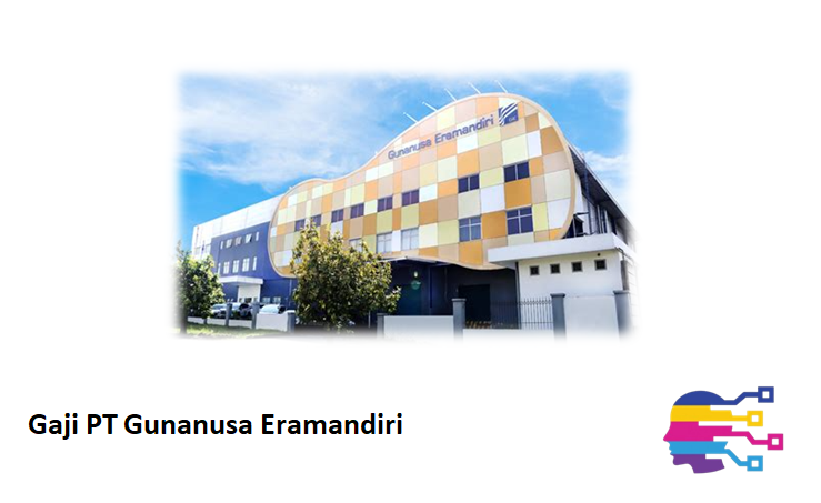 Gaji PT Gunanusa Eramandiri