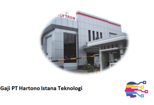 Gaji PT Hartono Istana Teknologi