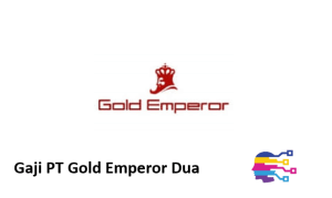 Gaji PT Gold Emperor Dua