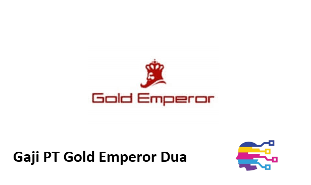Gaji PT Gold Emperor Dua