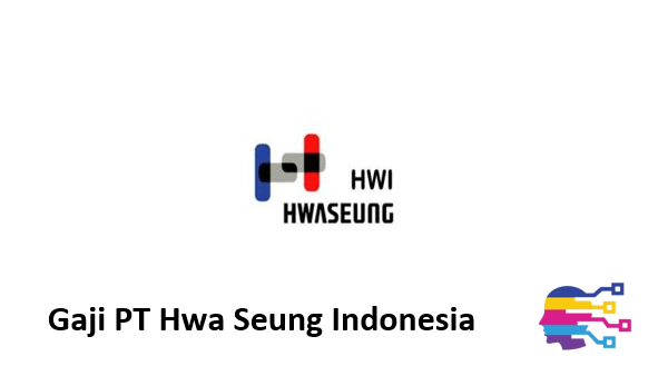 Gaji PT Hwa Seung Indonesia