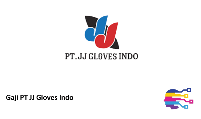 Gaji PT JJ Gloves Indo