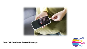Cara Cek Kesehatan Baterai HP Oppo