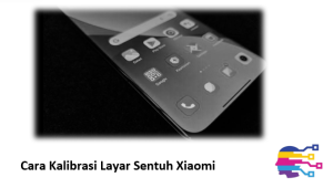 Cara Kalibrasi Layar Sentuh Xiaomi