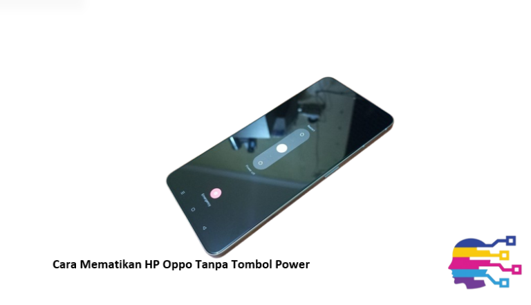 Cara Mematikan HP Oppo Tanpa Tombol Power
