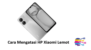 Cara Mengatasi HP Xiaomi Lemot
