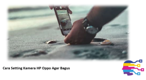 Cara Setting Kamera HP Oppo Agar Bagus