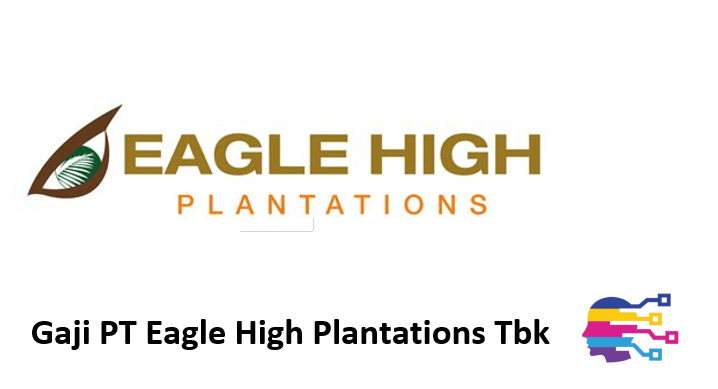 Gaji PT Eagle High Plantations Tbk