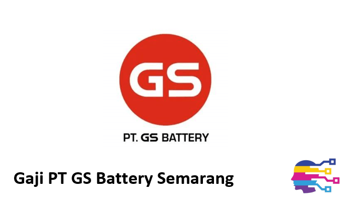 Gaji PT GS Battery Semarang