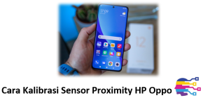 Cara Kalibrasi Sensor Proximity HP Oppo