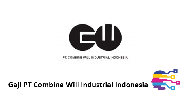 Gaji PT Combine Will Industrial Indonesia
