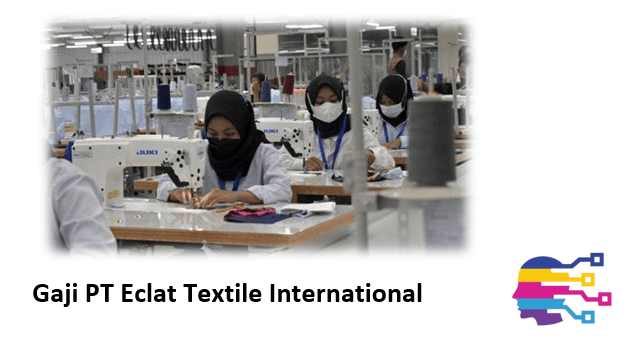 Gaji PT Eclat Textile International