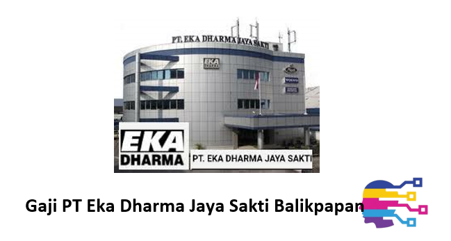 Gaji PT Eka Dharma Jaya Sakti Balikpapan