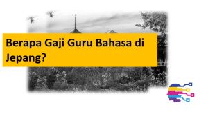 Berapa Gaji Guru Bahasa di Jepang?