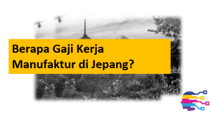 Berapa Gaji Kerja Manufaktur di Jepang?