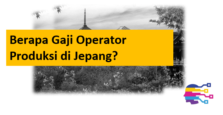 Berapa Gaji Operator Produksi di Jepang