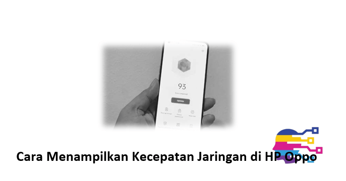 Cara Menampilkan Kecepatan Jaringan di HP Oppo