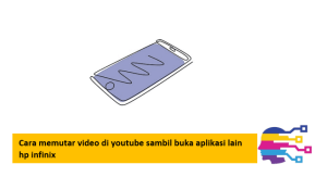 Cara memutar video di youtube sambil buka aplikasi lain hp infinix