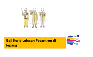 Gaji Kerja Lulusan Pesantren di Jepang