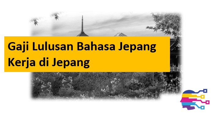 Gaji Lulusan Bahasa Jepang Kerja di Jepang