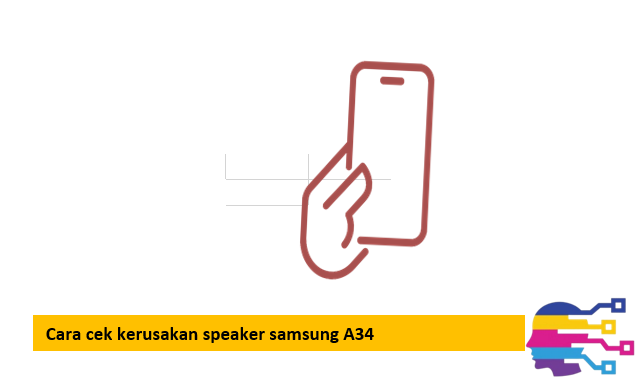 Cara cek kerusakan speaker samsung A34