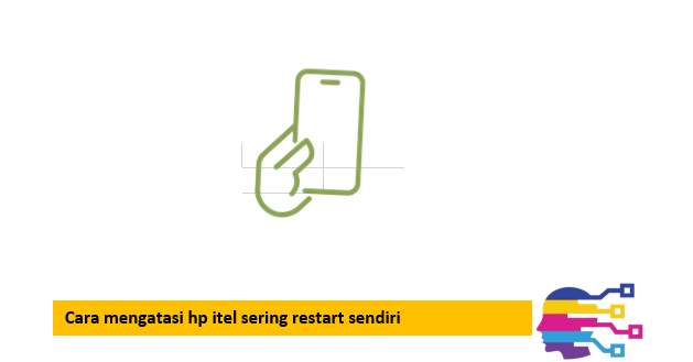 Cara mengatasi hp itel sering restart sendiri