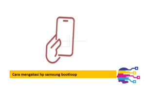 Cara mengatasi hp samsung bootloop