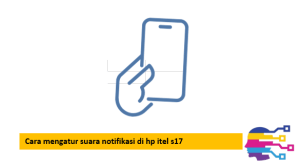 Cara mengatur suara notifikasi di hp itel s17