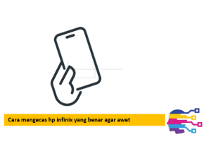Cara mengecas hp infinix yang benar agar awet