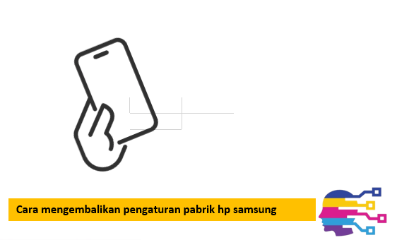 Cara mengembalikan pengaturan pabrik hp samsung