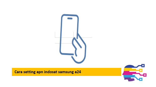 Cara setting apn indosat samsung a24