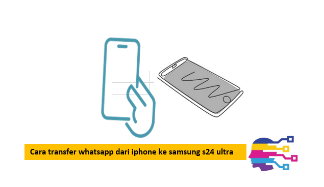 Cara transfer whatsapp dari iphone ke samsung s24 ultra