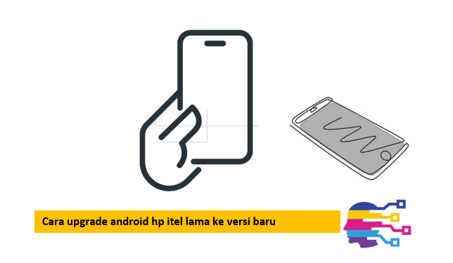 Cara upgrade android hp itel lama ke versi baru