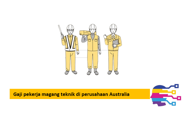 Gaji pekerja magang teknik di perusahaan Australia